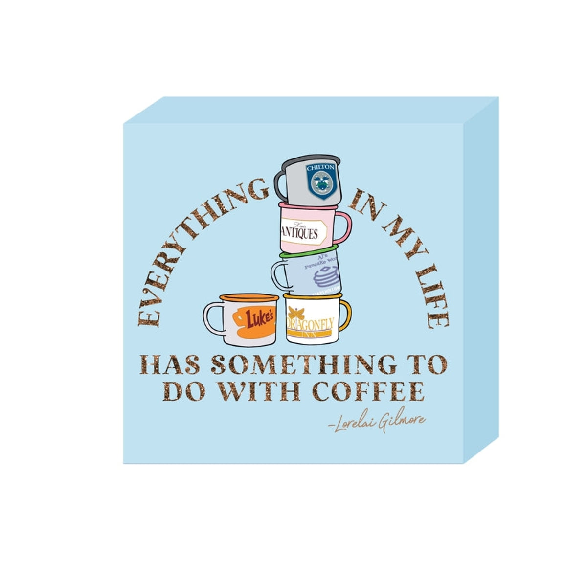 Gilmore Girls Everything Life Glitter 6x6 x1.5 Box Wall Sign