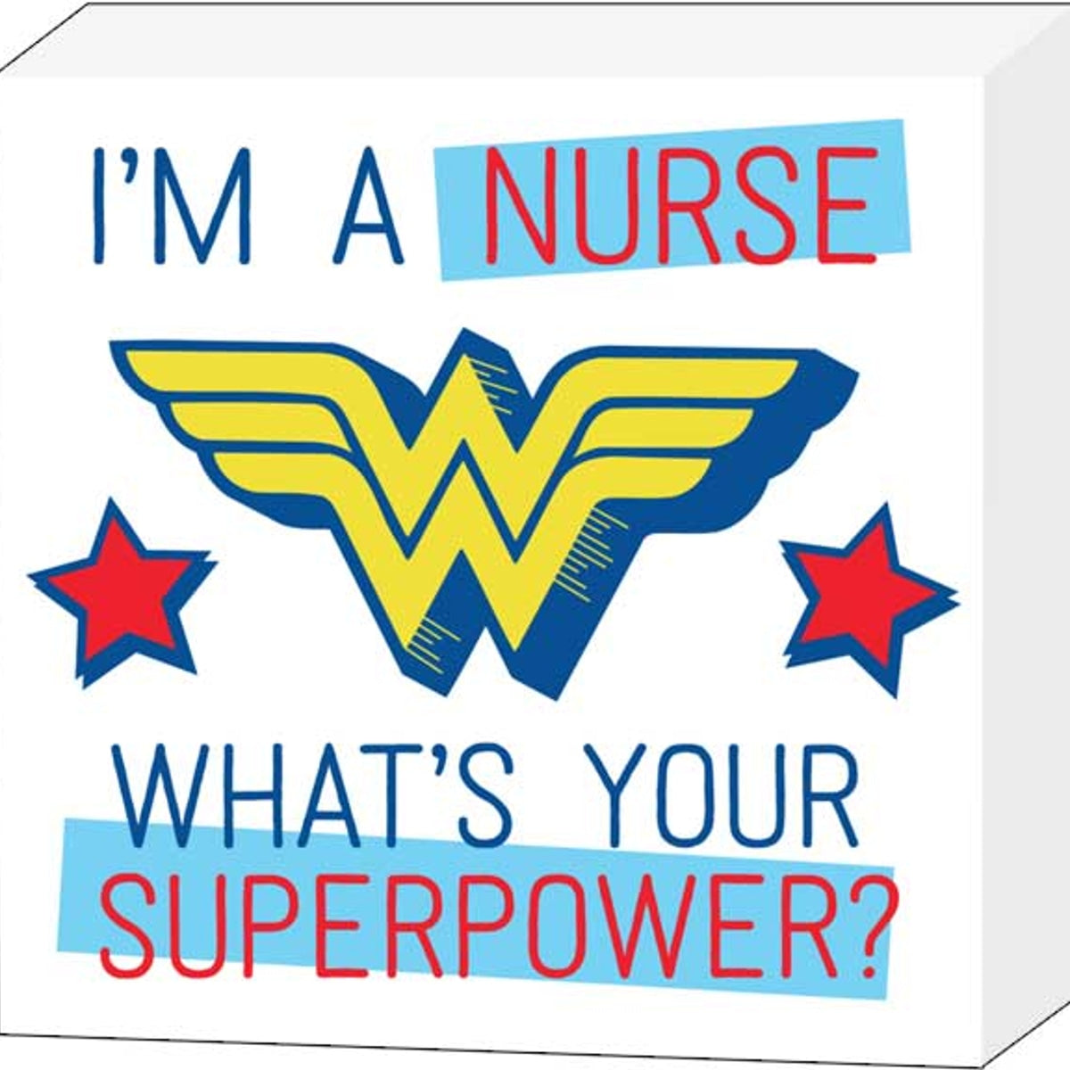 Wonder Woman "I'm A Nurse, What's Your Super Power?" 6x6 Box Sign